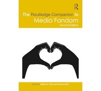 The Routledge Companion to Media Fandom (Routledge Media and Cultural Studies Companions)