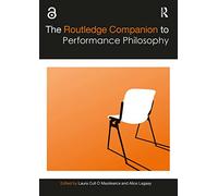 The Routledge Companion to Performance Philosophy (Routledge Companions)