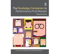The Routledge Companion to Performance Practitioners : Volume One