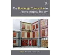 The Routledge Companion to Photography Theory (Routledge Art History and Visual Studies Companions)