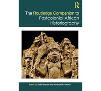The Routledge Companion to Postcolonial African Historiography