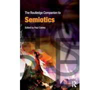 The Routledge Companion to Semiotics (Routledge Companions)