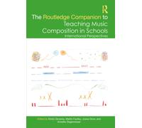 The Routledge Companion to Teaching Music Composition in Schools : International Perspectives