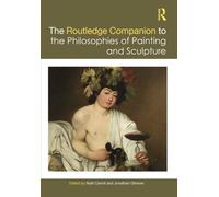 The Routledge Companion to the Philosophies of Painting and Sculpture