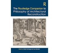 The Routledge Companion to the Philosophy of Architectural Reconstruction