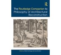 The Routledge Companion to the Philosophy of Architectural Reconstruction