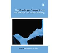 The Routledge Companion to the Practice of Christian Theology (Routledge Religion Companions)