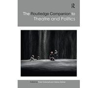 The Routledge Companion to Theatre and Politics (Routledge Companions)