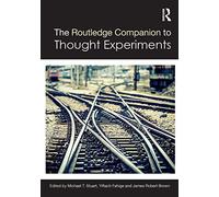 The Routledge Companion to Thought Experiments (Routledge Philosophy Companions)