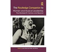 The Routledge Companion to Women and Musical Leadership: The Nineteenth Century and Beyond (Routledge Music Companions)