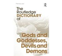 The Routledge Dictionary of Gods and Goddesses, Devils and Demons (Routledge Dictionaries)