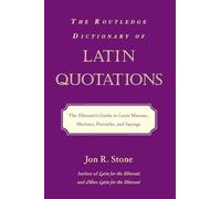 The Routledge Dictionary of Latin Quotations – The Illiterati's Guide to Latin Maxims & Mottoes
