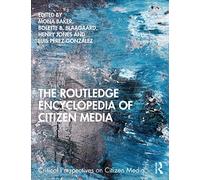 The Routledge Encyclopedia of Citizen Media (Critical Perspectives on Citizen Media)