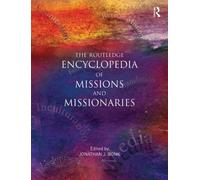 The Routledge Encyclopedia of Missions and Missionaries (Religion and Society)