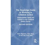 The Routledge Guide to Working in Criminal Justice: Employability Skills and Careers in the Criminal Justice Sector