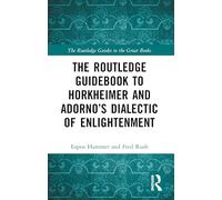 The Routledge Guidebook to Horkheimer and Adorno’s Dialectic of Enlightenment (The Routledge Guides to the Great Books)