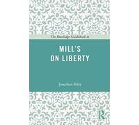The Routledge Guidebook to Mill's On Liberty (The Routledge Guides to the Great Books)
