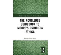 The Routledge Guidebook to Moore's Principia Ethica