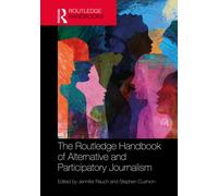 The Routledge Handbook of Alternative and Participatory Journalism
