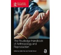 The Routledge Handbook of Anthropology and Reproduction (Routledge Anthropology Handbooks)
