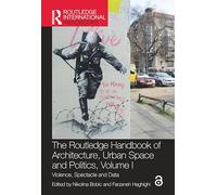 Routledge Handbook of Architecture, Urban Space & Politics, Vol. I: Violence, Spectacle & Data