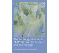 The Routledge Handbook of Attachment (3 volume set): The Routledge Handbook of Attachment: Implications and Interventions (2014-06-25)