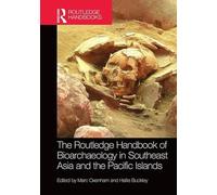 The Routledge Handbook of Bioarchaeology in Southeast Asia and the Pacific Islands (Routledge Handbooks)