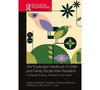 The Routledge Handbook of Child and Family Social Work Research : Knowledge-Building, Application, and Impact