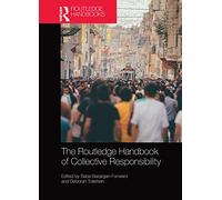 The Routledge Handbook of Collective Responsibility - Routledge Handbooks in Philosophy