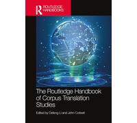 The Routledge Handbook of Corpus Translation Studies (Routledge Handbooks in Translation and Interpreting Studies)