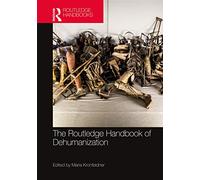 The Routledge Handbook of Dehumanization (Routledge Handbooks in Philosophy)