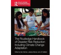 The Routledge Handbook of Disaster Risk Reduction Including Climate Change Adaptation (Routledge International Handbooks)