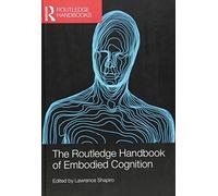 The Routledge Handbook of Embodied Cognition (Routledge Handbooks in Philosophy)