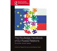 The Routledge Handbook of EU-Russia Relations: Structures, Actors, Issues (Routledge International Handbooks)