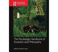The Routledge Handbook of Evolution and Philosophy (Routledge Handbooks in Philosophy)