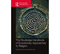 The Routledge Handbook of Evolutionary Approaches to Religion (Routledge Handbooks in Religion)