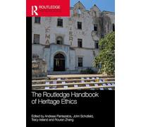 The Routledge Handbook of Heritage Ethics (Routledge Handbooks on Museums, Galleries and Heritage)