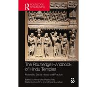 The Routledge Handbook of Hindu Temples: Materiality, Social History and Practice