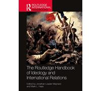 The Routledge Handbook of Ideology and International Relations (Routledge International Handbooks)