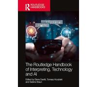 The Routledge Handbook of Interpreting, Technology and AI (Routledge Handbooks in Translation and Interpreting Studies)