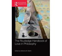 The Routledge Handbook of Love in Philosophy (Routledge Handbooks in Philosophy)