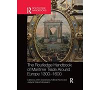 The Routledge Handbook of Maritime Trade around Europe 1300-1600: Commercial Networks and Urban Autonomy (Routledge History Handbooks)