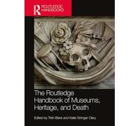 The Routledge Handbook of Museums, Heritage, and Death (Routledge Handbooks on Museums, Galleries and Heritage)
