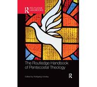 The Routledge Handbook of Pentecostal Theology (Routledge Handbooks in Theology)