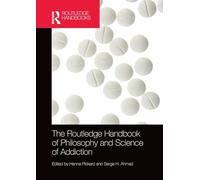 The Routledge Handbook of Philosophy and Science of Addiction (Routledge Handbooks in Philosophy)