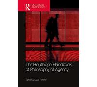 The Routledge Handbook of Philosophy of Agency – Routledge Handbooks in Philosophy