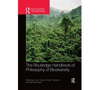 The Routledge Handbook of Philosophy of Biodiversity (Routledge Handbooks in Philosophy)