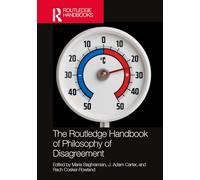 The Routledge Handbook of Philosophy of Disagreement (Routledge Handbooks in Philosophy)