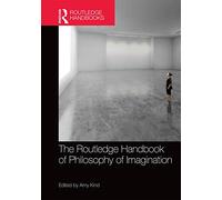 The Routledge Handbook of Philosophy of Imagination (Routledge Handbooks in Philosophy)
