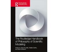 The Routledge Handbook of Philosophy of Scientific Modeling (Routledge Handbooks in Philosophy)